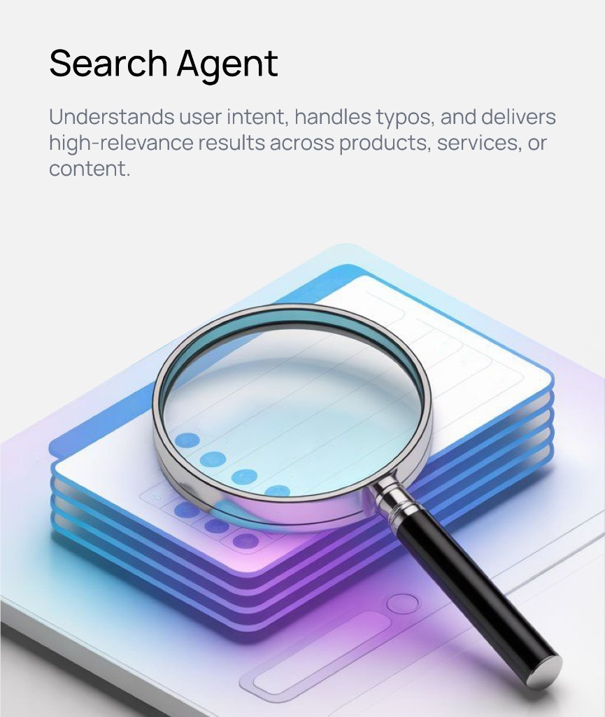 Search Agent - Understands user intent, handles typos, and delivers high-relevance results.